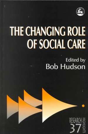 The Changing Role of Social Care de Etc Hudson, Bob