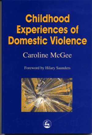 Childhood Experiences of Domestic Violence de Caroline McGee