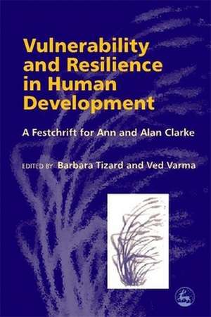 Vulnerability and Resilience in Human Development: A Festschrift for Ann and Alan Clarke de Barbara Tizard