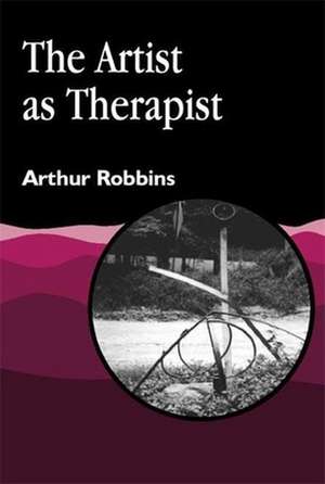 The Artist as Therapist: Good Practice and Care Management de Arthur Robbins