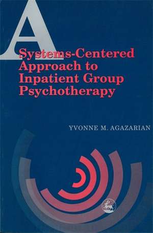 A Systems-Centered Approach to Inpatient Group Psychotherapy de Yvonne M. Agazarian