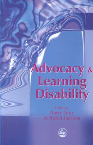 Advocacy and Learning Disability de Barry Gray