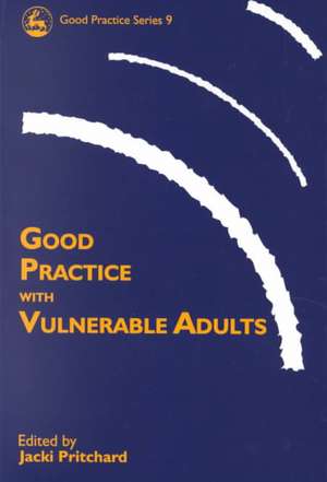 Good Practice with Vulnerable Adults de Jacki Pritchard