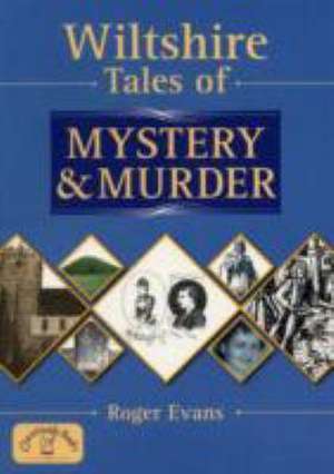 Wiltshire Tales of Mystery and Murder de Roger Evans