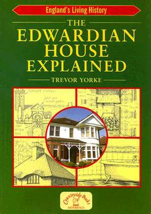 The Edwardian House Explained de Trevor Yorke