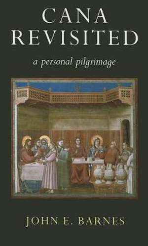 Cana Revisited: A Personal Pilgrimage de John E. Barnes