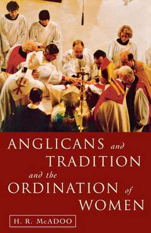 Anglicans and Tradition and the Ordination of Women de H. R. McAdoo