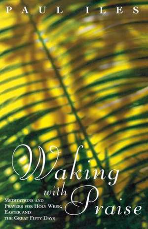 Waking with Praise de Paul Iles