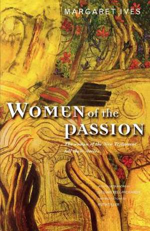 Women of the Passion de Margaret Ives