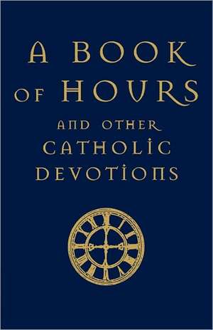 A Book of Hours and Other Catholic Devotions