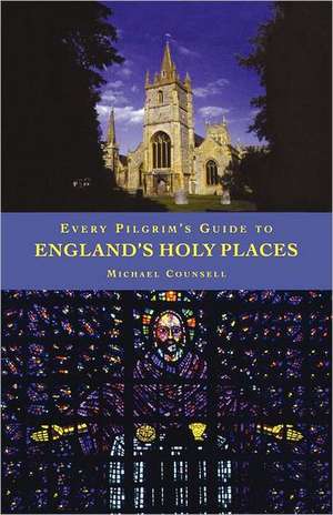 Every Pilgrim's Guide to Engliand's Holy Places de Michael Counsell