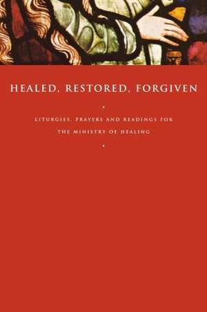 Healed, Restored, Forgiven de John Gunstone