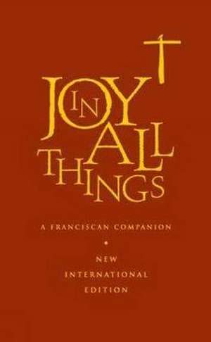 Joy in All Things de The Franciscan Association of Great Brit