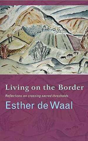 Living Onthe Border de Esther de Waal