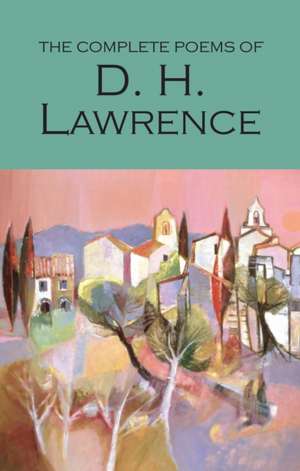 The Complete Poems of D.H. Lawrence de D. H. Lawrence