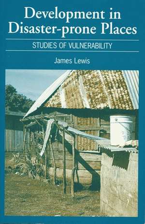 Development in Disaster-Prone Places de James Lewis