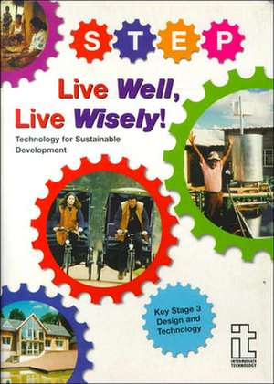 Live Well, Live Wisely!: Technology for Sustainable Development: Design and Technology, Key Stage 3 de Cath Miller