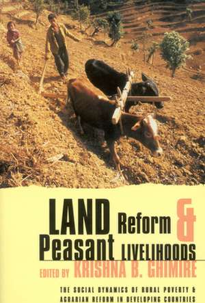 Land Reform and Peasant Livelihoods: The Social Dynamics of Rural Poverty and Agrarian Reforms in Developing Countries de Krishna Ghimire