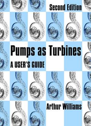 Pumps as Turbines: A User's Guide de Arthur B. Williams