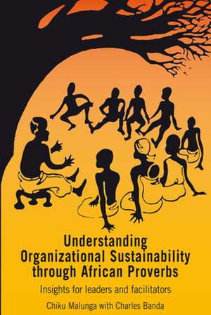 Understanding Organizational Sustainability Through African Proverbs de Chiku Malunga