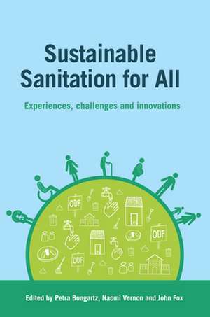 Sustainable Sanitation for All: Experiences, Challenges and Innovations in Community-Led Total Sanitation de Petra Bongartz