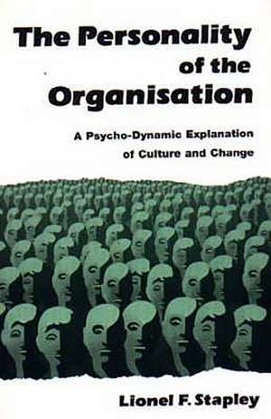 The Personality of the Organization: A Psycho-Dynamic Explanation of Culture and Change de Lionel F. Stapley