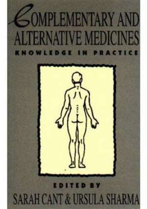 Complementary and Alternative Medicines: Knowledge in Practice de Sarah Cant