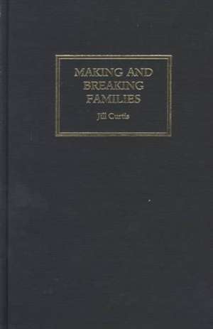 Making and Breaking Families de Jill Curtis