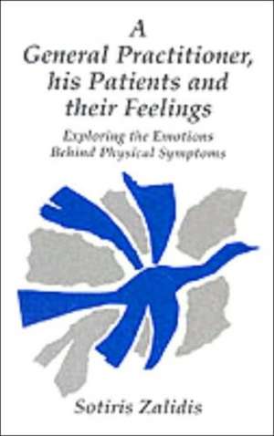 General Practitioner His Patients and Their Feelings: Exploring the Emotions Behind Physical Symptoms de Sotiris Zalidis