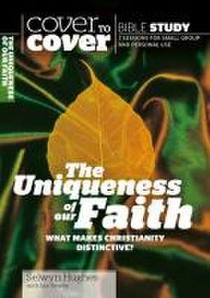 The Uniqueness of Our Faith: What Makes Christianity Distinctive? de Selwyn Hughes