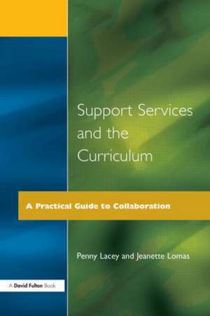 Support Services and the Curriculum: A Practical Guide to Collaboration de Penny Lacey