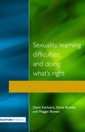 Sexuality, Learning Difficulties and Doing What's Right de Gavin Fairbairn