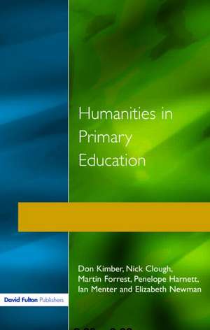 Humanities in Primary Education: History, Geography and Religious Education in the Classroom de Don Kimber