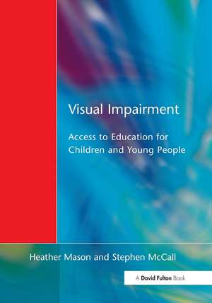 Visual Impairment: Access to Education for Children and Young People de Heather Mason