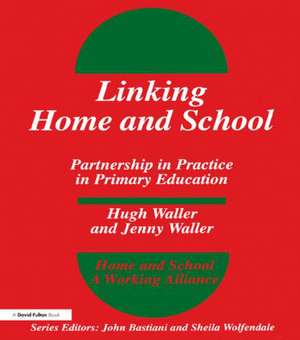 Linking Home and School: Partnership in Practice in Primary Education de Hugh Waller