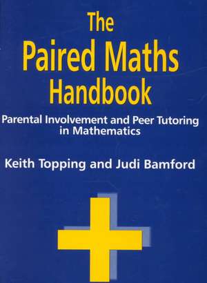 Paired Maths Handbook: Parental Involvement and Peer Tutoring in Mathematics de Judi Bamford