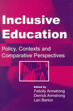 Inclusive Education: Policy, Contexts and Comparative Perspectives de Felicity Armstrong