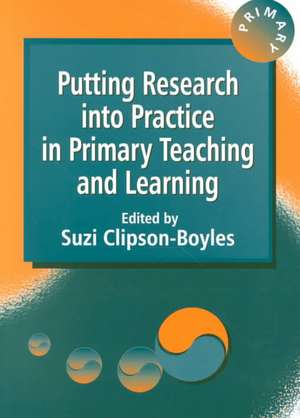 Putting Research into Practice in Primary Teaching and Learning de Suzi Clipson-Boyles