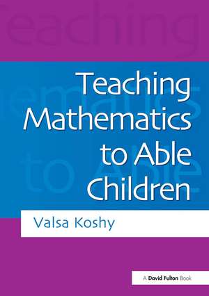 Teaching Mathematics to Able Children de Valsa Koshy