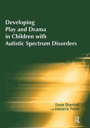 Developing Play and Drama in Children with Autistic Spectrum Disorders de Dave Sherratt