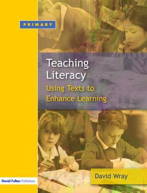 Teaching and Learning Literacy: Reading and Writing Texts for a Purpose de David Wray