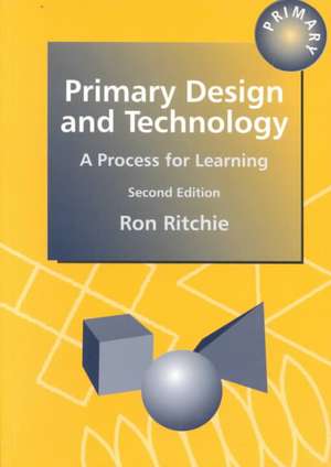 Primary Design and Technology: A Prpcess for Learning de Ron Ritchie