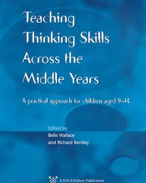 Teaching Thinking Skills across the Middle Years: A Practical Approach for Children Aged 9-14 de Belle Wallace