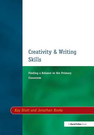 Creativity and Writing Skills: Finding a Balance in the Primary Classroom de Kay Hiatt