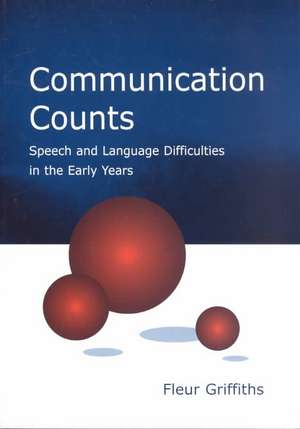 Communication Counts: Speech and Language Difficulties in the Early Years de Fleur Griffiths