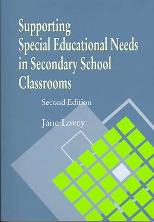 Supporting Special Educational Needs in Secondary School Classrooms de Jane Lovey