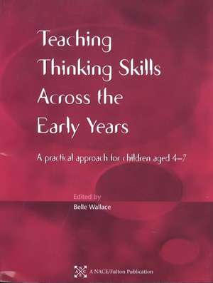 Teaching Thinking Skills Across the Early Years: A Practical Approach for Children Aged 4 - 7 de Belle Wallace