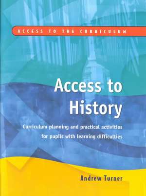 Access to History: Curriculum Planning and Practical Activities for Children with Learning Difficulties de Andrew Turner