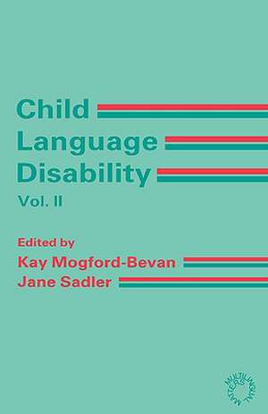 Child Language Disability Vol.2: Semantic and Pragmatic Difficulties de Kay Mogford-Bevan