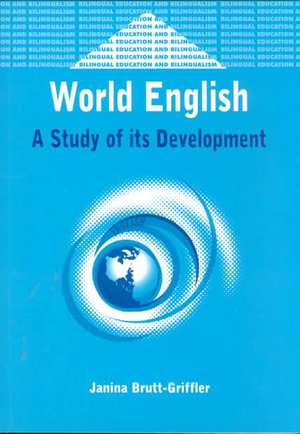 World English: A Study of Its Development de Janina Brutt-Griffler